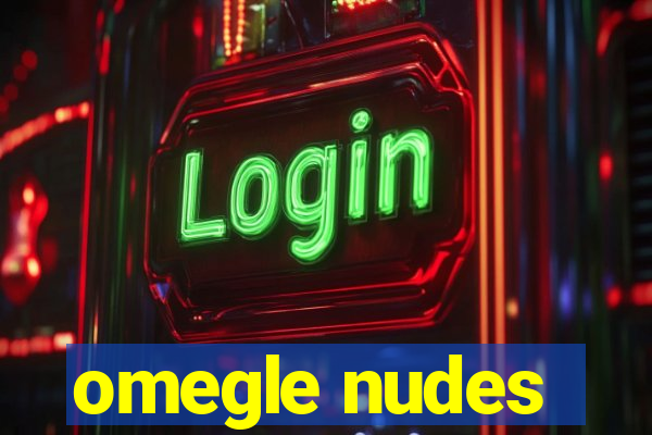 omegle nudes